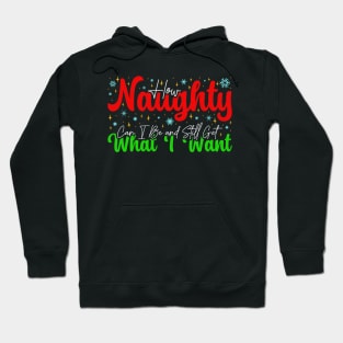 How Naughty Can I Be and Still Get What I Want - Funny Christmas Quote Hoodie